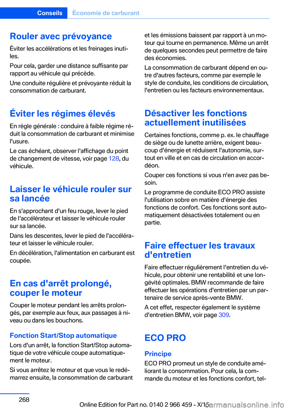 BMW 7 SERIES 2016  Notices Demploi (in French) Rouler avec prévoyance
Éviter les accélérations et les freinages inuti‐
les.
Pour cela, garder une distance suffisante par
rapport au véhicule qui précède.
Une conduite régulière et prévoy