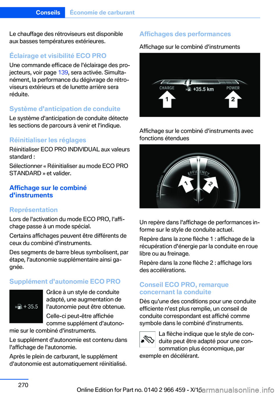BMW 7 SERIES 2016  Notices Demploi (in French) Le chauffage des rétroviseurs est disponible
aux basses températures extérieures.
Éclairage et visibilité ECO PRO Une commande efficace de l'éclairage des pro‐
jecteurs, voir page  139, se