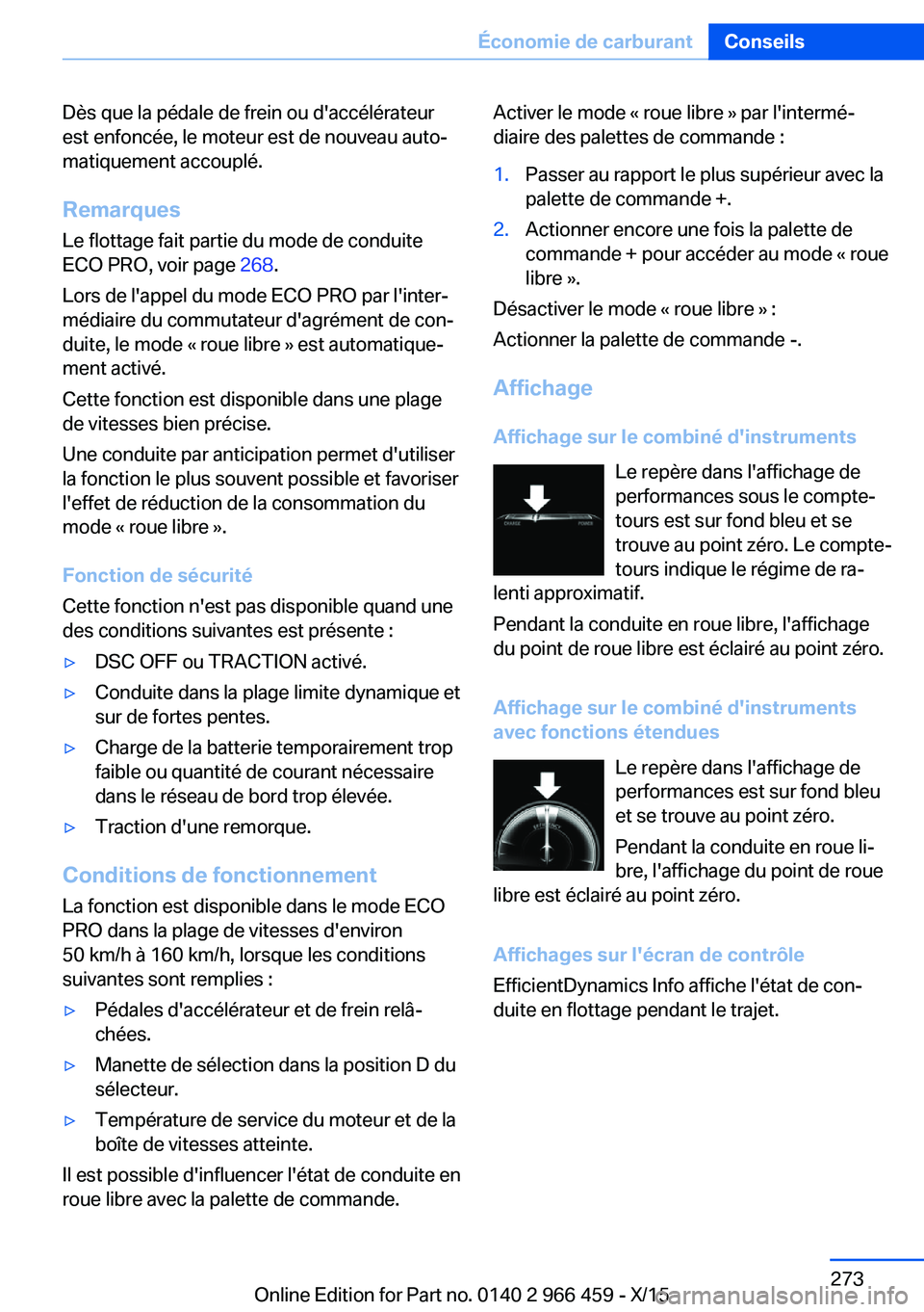 BMW 7 SERIES 2016  Notices Demploi (in French) Dès que la pédale de frein ou d'accélérateur
est enfoncée, le moteur est de nouveau auto‐
matiquement accouplé.
Remarques
Le flottage fait partie du mode de conduite
ECO PRO, voir page  26