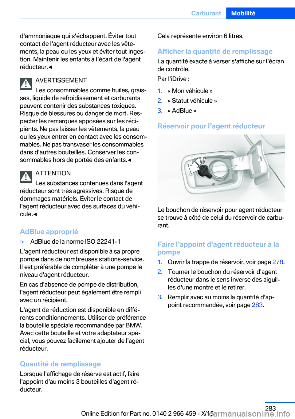 BMW 7 SERIES 2016  Notices Demploi (in French) d'ammoniaque qui s'échappent. Éviter tout
contact de l'agent réducteur avec les vête‐
ments, la peau ou les yeux et éviter tout inges‐
tion. Maintenir les enfants à l'écart 