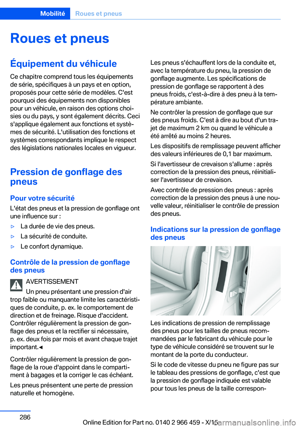 BMW 7 SERIES 2016  Notices Demploi (in French) Roues et pneusÉquipement du véhiculeCe chapitre comprend tous les équipements
de série, spécifiques à un pays et en option,
proposés pour cette série de modèles. C'est
pourquoi des équip