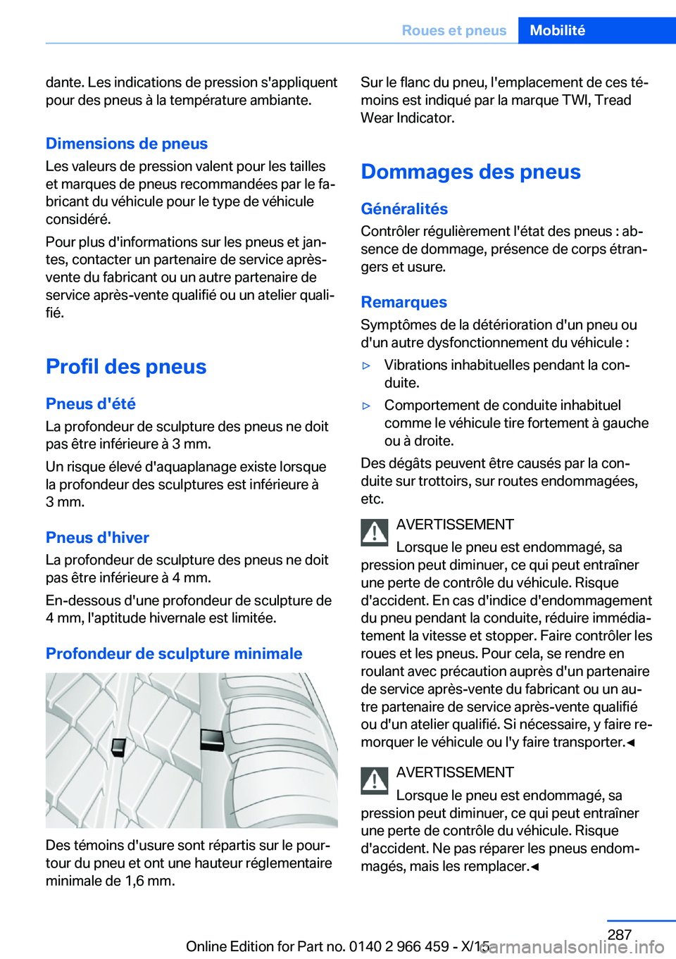 BMW 7 SERIES 2016  Notices Demploi (in French) dante. Les indications de pression s'appliquent
pour des pneus à la température ambiante.
Dimensions de pneus Les valeurs de pression valent pour les tailles
et marques de pneus recommandées pa