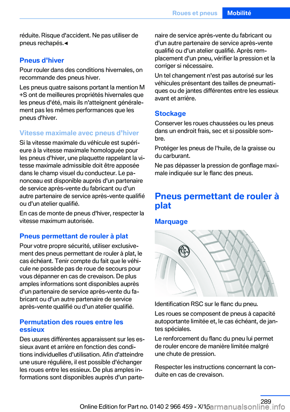 BMW 7 SERIES 2016  Notices Demploi (in French) réduite. Risque d'accident. Ne pas utiliser de
pneus rechapés.◀
Pneus d'hiver Pour rouler dans des conditions hivernales, on
recommande des pneus hiver.
Les pneus quatre saisons portant la