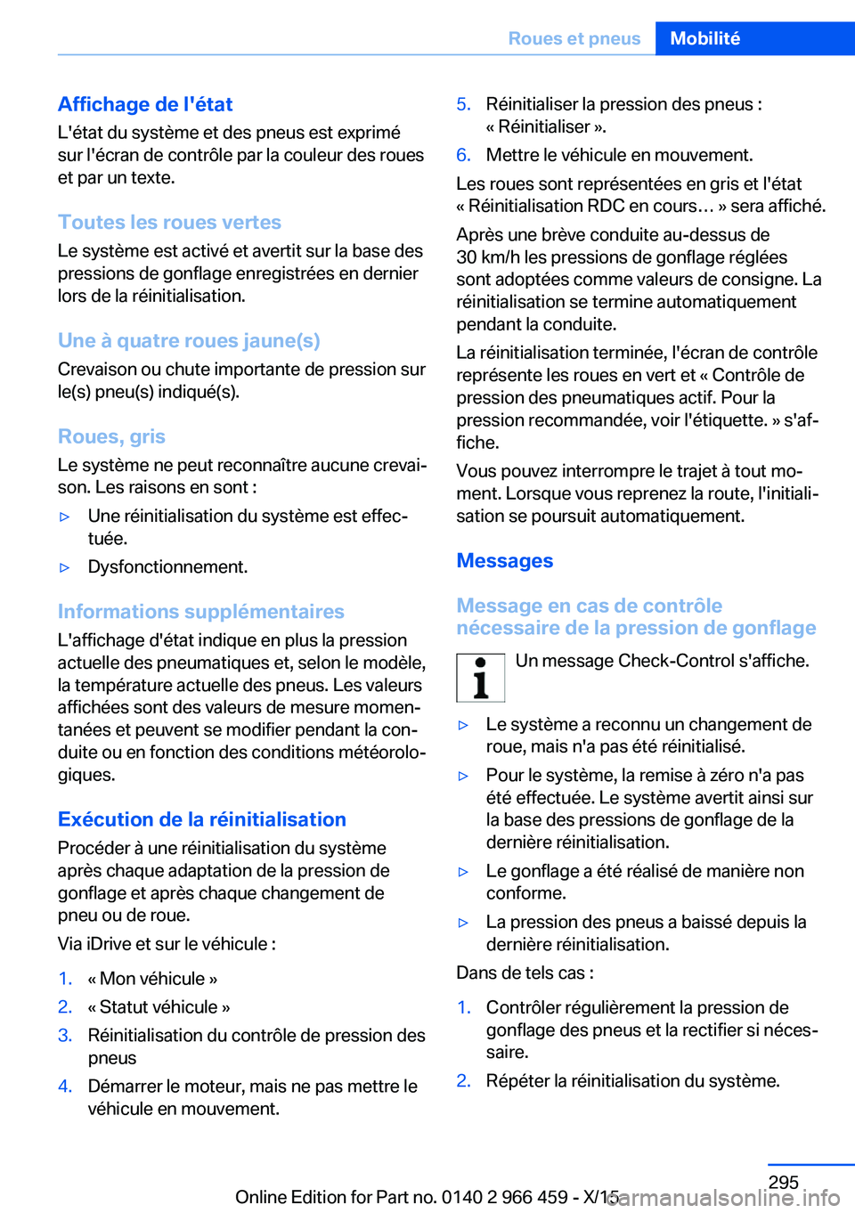 BMW 7 SERIES 2016  Notices Demploi (in French) Affichage de l'étatL'état du système et des pneus est exprimé
sur l'écran de contrôle par la couleur des roues
et par un texte.
Toutes les roues vertes Le système est activé et ave