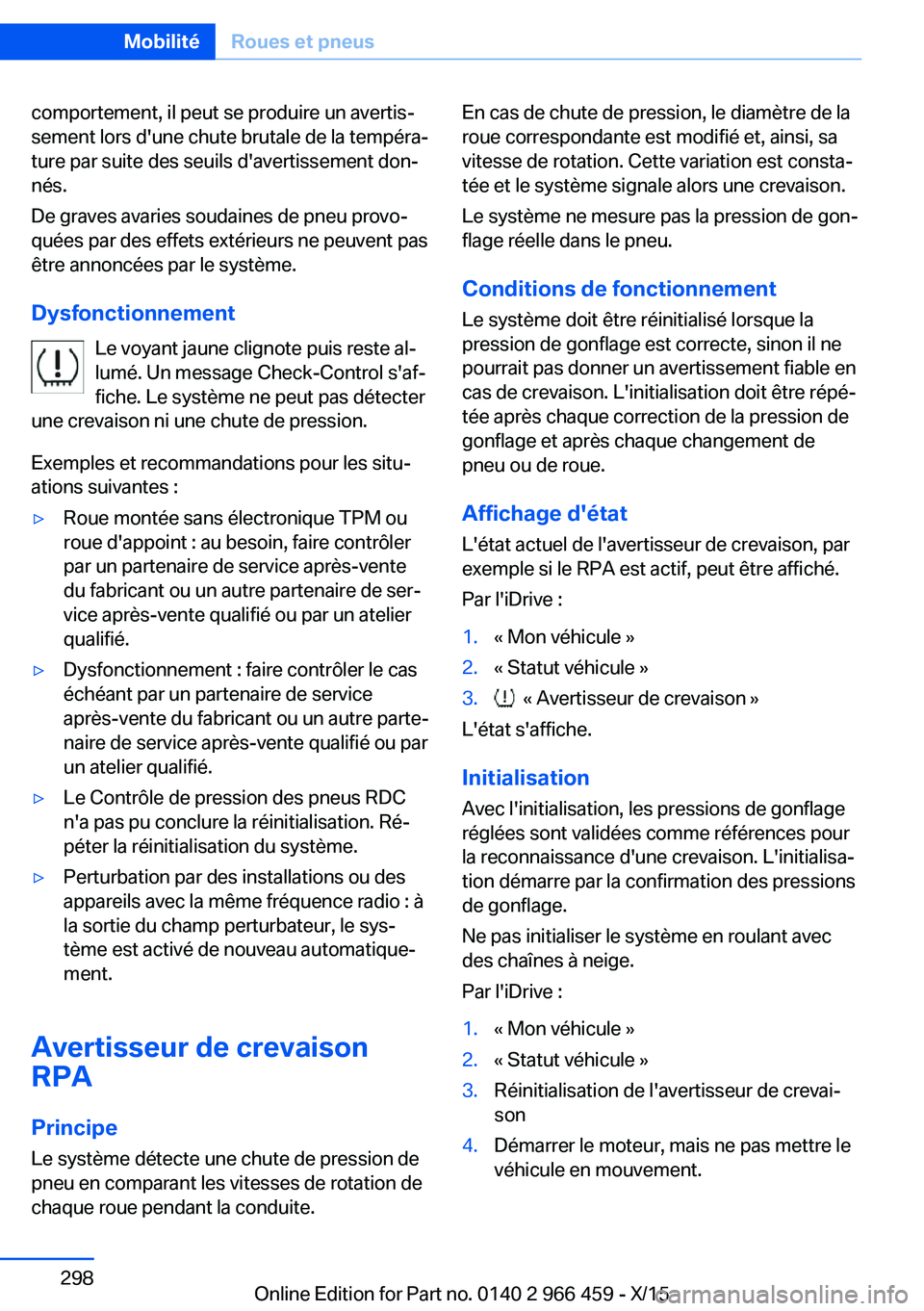BMW 7 SERIES 2016  Notices Demploi (in French) comportement, il peut se produire un avertis‐
sement lors d'une chute brutale de la tempéra‐
ture par suite des seuils d'avertissement don‐
nés.
De graves avaries soudaines de pneu pro