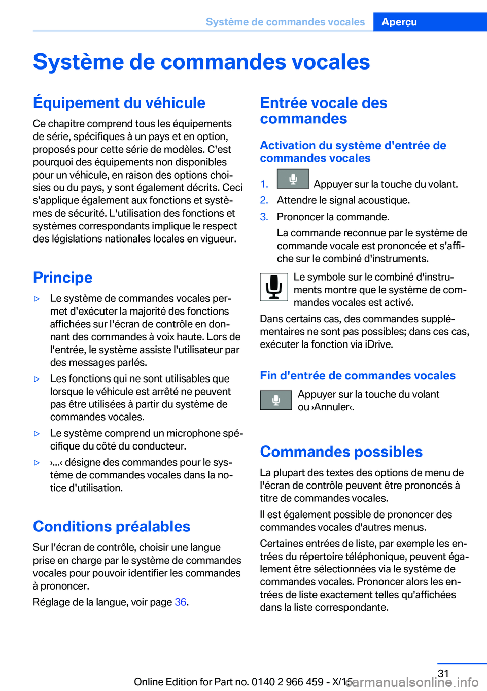 BMW 7 SERIES 2016  Notices Demploi (in French) Système de commandes vocalesÉquipement du véhicule
Ce chapitre comprend tous les équipements
de série, spécifiques à un pays et en option,
proposés pour cette série de modèles. C'est
pou