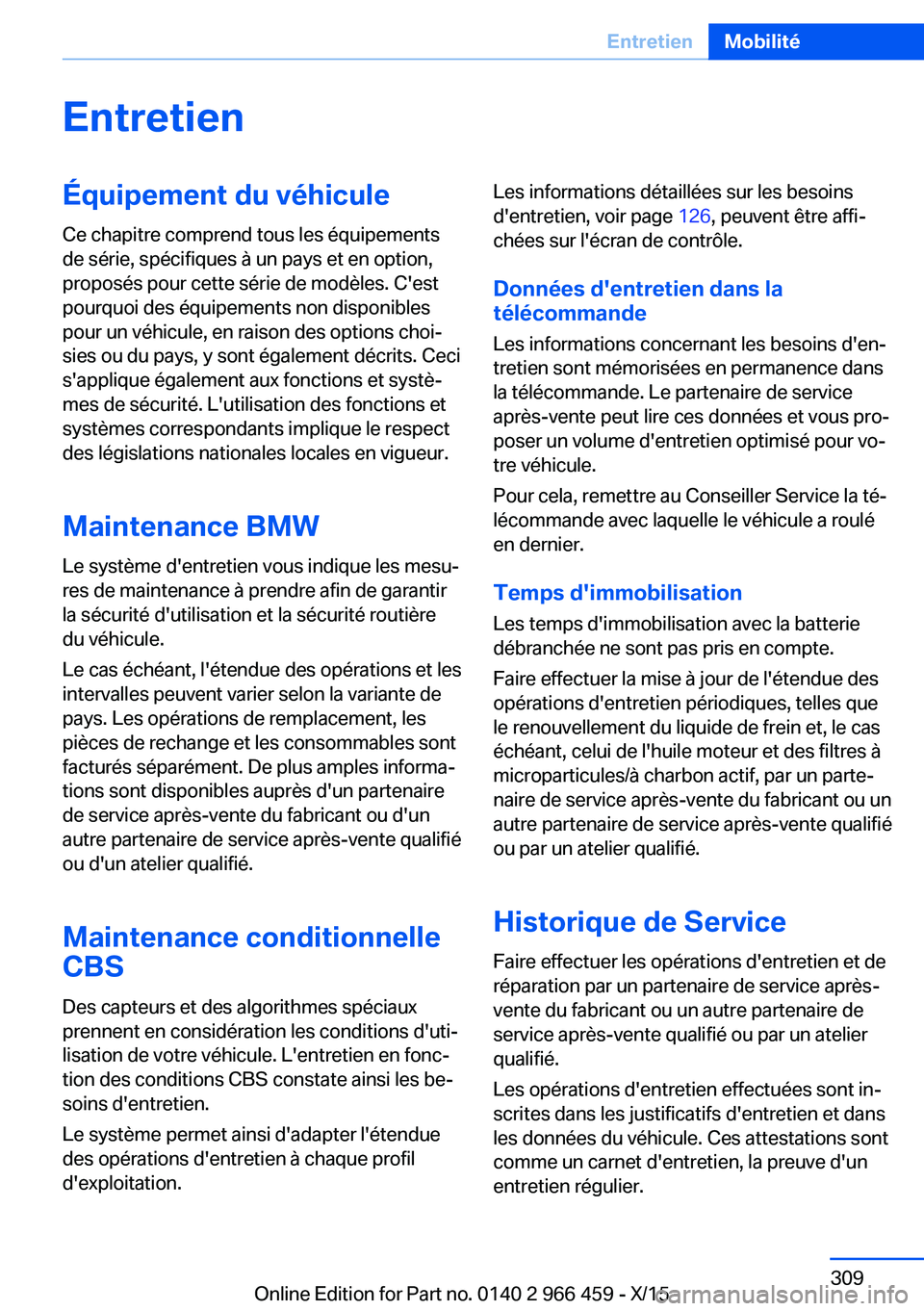 BMW 7 SERIES 2016  Notices Demploi (in French) EntretienÉquipement du véhicule
Ce chapitre comprend tous les équipements
de série, spécifiques à un pays et en option,
proposés pour cette série de modèles. C'est
pourquoi des équipemen