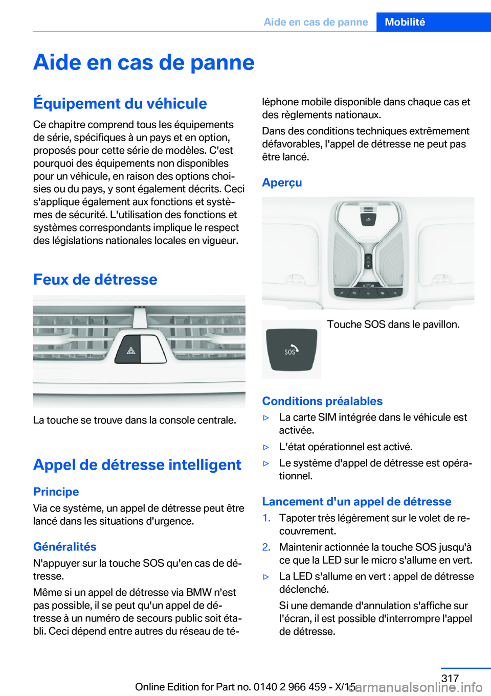 BMW 7 SERIES 2016  Notices Demploi (in French) Aide en cas de panneÉquipement du véhiculeCe chapitre comprend tous les équipements
de série, spécifiques à un pays et en option,
proposés pour cette série de modèles. C'est
pourquoi des 