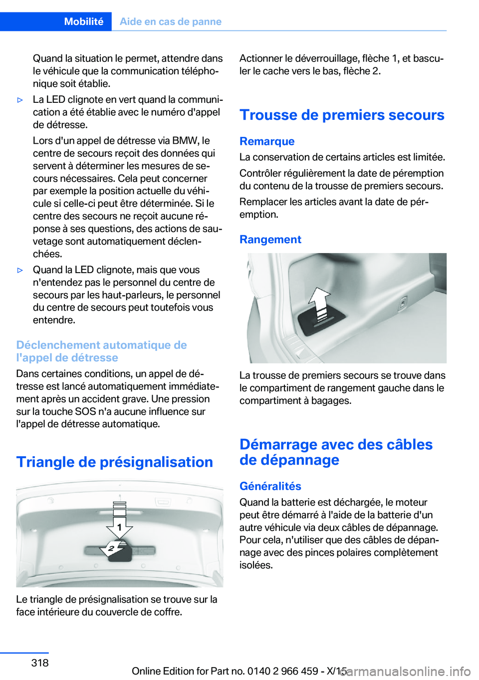 BMW 7 SERIES 2016  Notices Demploi (in French) Quand la situation le permet, attendre dans
le véhicule que la communication télépho‐
nique soit établie.▷La LED clignote en vert quand la communi‐
cation a été établie avec le numéro d&