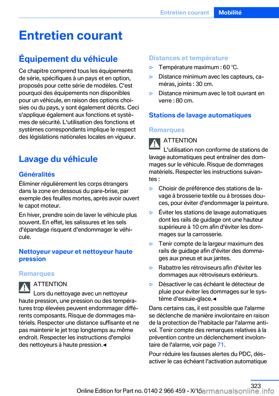 BMW 7 SERIES 2016 Notices Demploi (in French) Entretien courantÉquipement du véhicule
Ce chapitre comprend tous les équipements
de série, spécifiques à un pays et en option,
proposés pour cette série de modèles. C'est
pourquoi des é BMW 7 SERIES 2016 Notices Demploi (in French) Entretien courantÉquipement du véhicule
Ce chapitre comprend tous les équipements
de série, spécifiques à un pays et en option,
proposés pour cette série de modèles. C'est
pourquoi des é