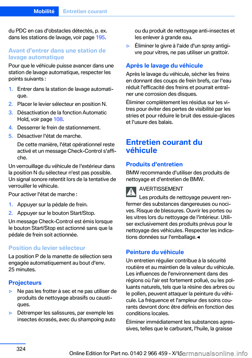 BMW 7 SERIES 2016 Notices Demploi (in French) du PDC en cas d'obstacles détectés, p. ex.
dans les stations de lavage, voir page 195.
Avant d'entrer dans une station de
lavage automatique
Pour que le véhicule puisse avancer dans une
st BMW 7 SERIES 2016 Notices Demploi (in French) du PDC en cas d'obstacles détectés, p. ex.
dans les stations de lavage, voir page 195.
Avant d'entrer dans une station de
lavage automatique
Pour que le véhicule puisse avancer dans une
st