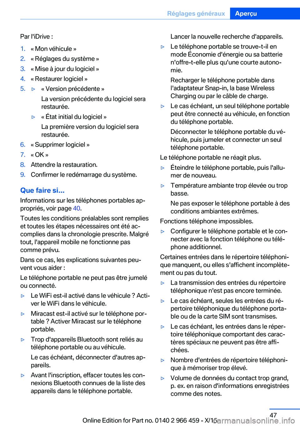BMW 7 SERIES 2016  Notices Demploi (in French) Par l'iDrive :1.« Mon véhicule »2.« Réglages du système »3.« Mise à jour du logiciel »4.« Restaurer logiciel »5.▷« Version précédente »
La version précédente du logiciel sera
r