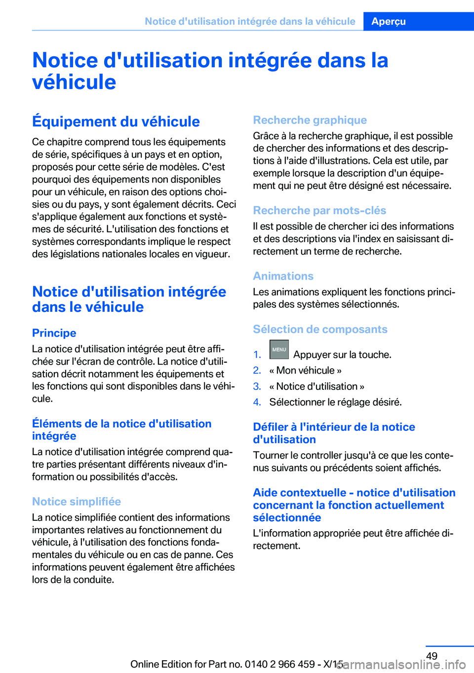 BMW 7 SERIES 2016  Notices Demploi (in French) Notice d'utilisation intégrée dans lavéhiculeÉquipement du véhicule Ce chapitre comprend tous les équipements
de série, spécifiques à un pays et en option,
proposés pour cette série de 