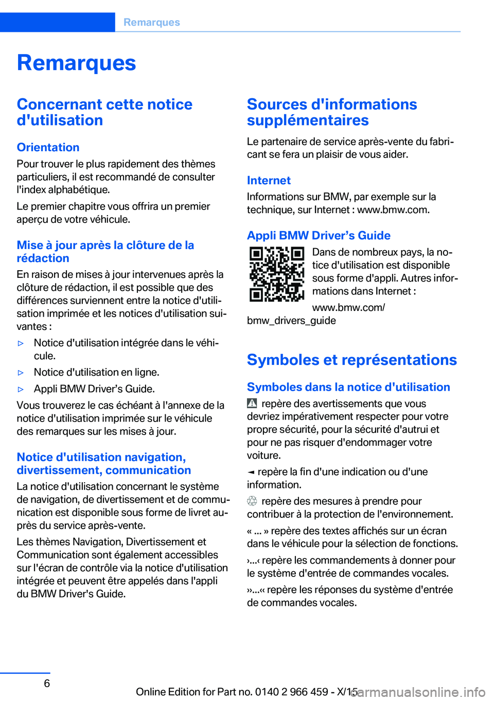 BMW 7 SERIES 2016  Notices Demploi (in French) RemarquesConcernant cette notice
d'utilisation
Orientation
Pour trouver le plus rapidement des thèmes
particuliers, il est recommandé de consulter
l'index alphabétique.
Le premier chapitre 