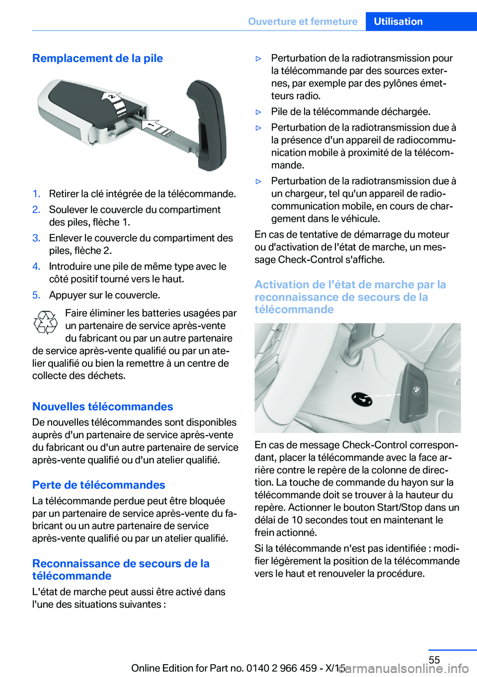 BMW 7 SERIES 2016  Notices Demploi (in French) Remplacement de la pile1.Retirer la clé intégrée de la télécommande.2.Soulever le couvercle du compartiment
des piles, flèche 1.3.Enlever le couvercle du compartiment des
piles, flèche 2.4.Intr