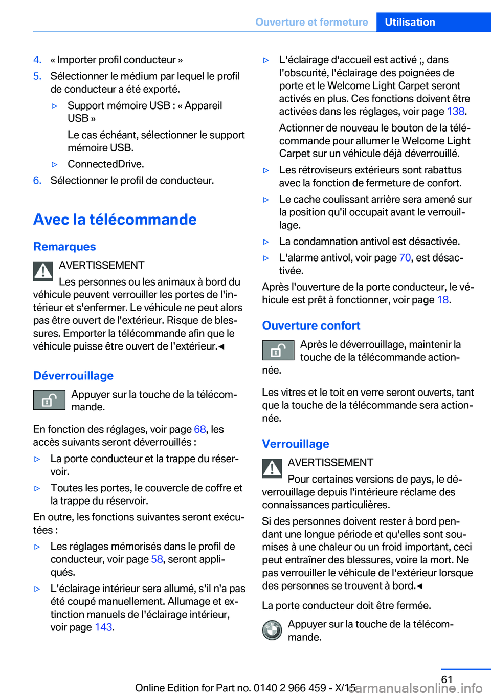 BMW 7 SERIES 2016  Notices Demploi (in French) 4.« Importer profil conducteur »5.Sélectionner le médium par lequel le profil
de conducteur a été exporté.▷Support mémoire USB : « Appareil
USB »
Le cas échéant, sélectionner le support