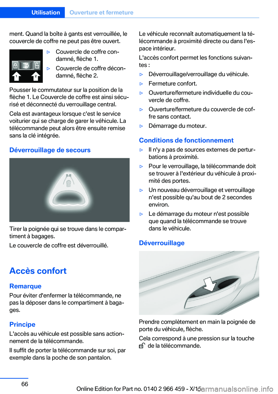 BMW 7 SERIES 2016  Notices Demploi (in French) ment. Quand la boîte à gants est verrouillée, le
couvercle de coffre ne peut pas être ouvert.▷Couvercle de coffre con‐
damné, flèche 1.▷Couvercle de coffre décon‐
damné, flèche 2.
Pou
