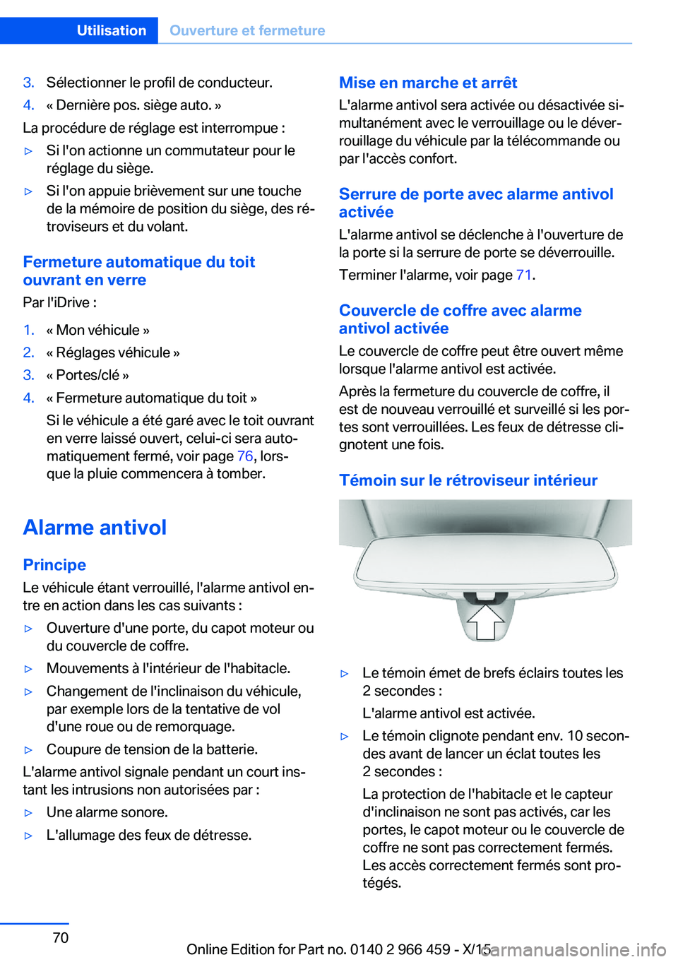 BMW 7 SERIES 2016  Notices Demploi (in French) 3.Sélectionner le profil de conducteur.4.« Dernière pos. siège auto. »
La procédure de réglage est interrompue :
▷Si l'on actionne un commutateur pour le
réglage du siège.▷Si l'on