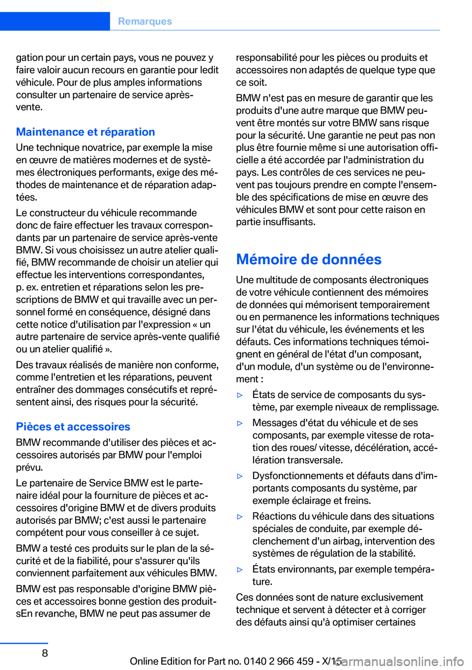 BMW 7 SERIES 2016 Notices Demploi (in French) gation pour un certain pays, vous ne pouvez y
faire valoir aucun recours en garantie pour ledit
véhicule. Pour de plus amples informations
consulter un partenaire de service après-
vente.
Maintenanc BMW 7 SERIES 2016 Notices Demploi (in French) gation pour un certain pays, vous ne pouvez y
faire valoir aucun recours en garantie pour ledit
véhicule. Pour de plus amples informations
consulter un partenaire de service après-
vente.
Maintenanc
