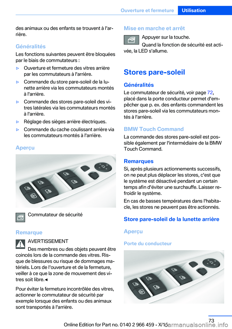 BMW 7 SERIES 2016  Notices Demploi (in French) des animaux ou des enfants se trouvent à l'ar‐
rière.
Généralités
Les fonctions suivantes peuvent être bloquées
par le biais de commutateurs :▷Ouverture et fermeture des vitres arrière