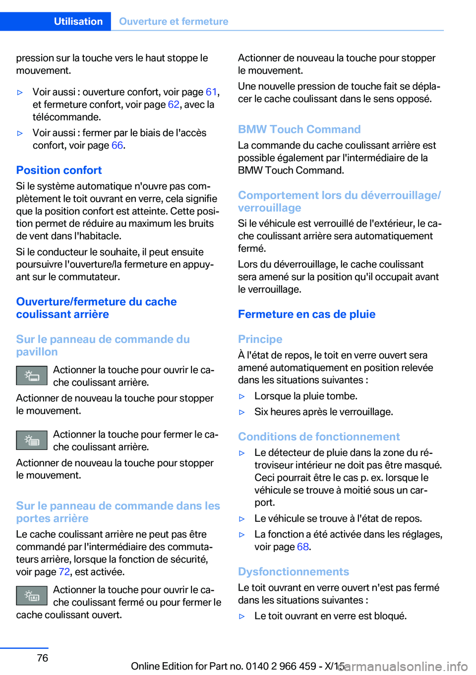 BMW 7 SERIES 2016  Notices Demploi (in French) pression sur la touche vers le haut stoppe le
mouvement.▷Voir aussi : ouverture confort, voir page  61,
et fermeture confort, voir page  62, avec la
télécommande.▷Voir aussi : fermer par le biai