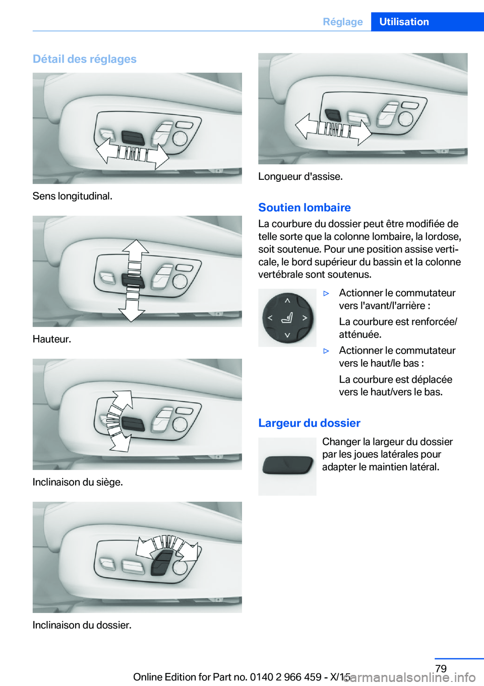 BMW 7 SERIES 2016  Notices Demploi (in French) Détail des réglages
Sens longitudinal.
Hauteur.
Inclinaison du siège.
Inclinaison du dossier.
Longueur d'assise.
Soutien lombaire
La courbure du dossier peut être modifiée de
telle sorte que 