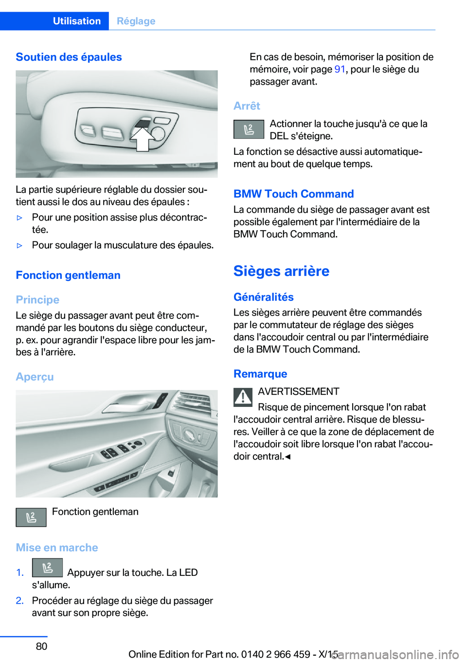 BMW 7 SERIES 2016  Notices Demploi (in French) Soutien des épaules
La partie supérieure réglable du dossier sou‐
tient aussi le dos au niveau des épaules :
▷Pour une position assise plus décontrac‐
tée.▷Pour soulager la musculature d