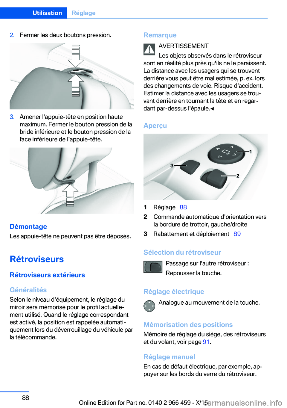 BMW 7 SERIES 2016  Notices Demploi (in French) 2.Fermer les deux boutons pression.3.Amener l'appuie-tête en position haute
maximum. Fermer le bouton pression de la
bride inférieure et le bouton pression de la
face inférieure de l'appuie