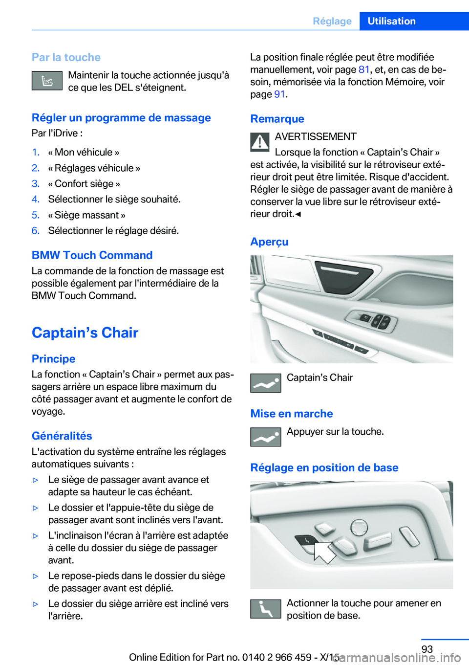 BMW 7 SERIES 2016 Notices Demploi (in French) Par la toucheMaintenir la touche actionnée jusqu'à
ce que les DEL s'éteignent.
Régler un programme de massage
Par l'iDrive :1.« Mon véhicule »2.« Réglages véhicule »3.« Confort BMW 7 SERIES 2016 Notices Demploi (in French) Par la toucheMaintenir la touche actionnée jusqu'à
ce que les DEL s'éteignent.
Régler un programme de massage
Par l'iDrive :1.« Mon véhicule »2.« Réglages véhicule »3.« Confort
