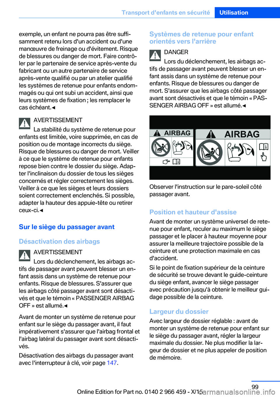 BMW 7 SERIES 2016 Notices Demploi (in French) exemple, un enfant ne pourra pas être suffi‐
samment retenu lors d'un accident ou d'une
manœuvre de freinage ou d'évitement. Risque
de blessures ou danger de mort. Faire contrô‐
le BMW 7 SERIES 2016 Notices Demploi (in French) exemple, un enfant ne pourra pas être suffi‐
samment retenu lors d'un accident ou d'une
manœuvre de freinage ou d'évitement. Risque
de blessures ou danger de mort. Faire contrô‐
le