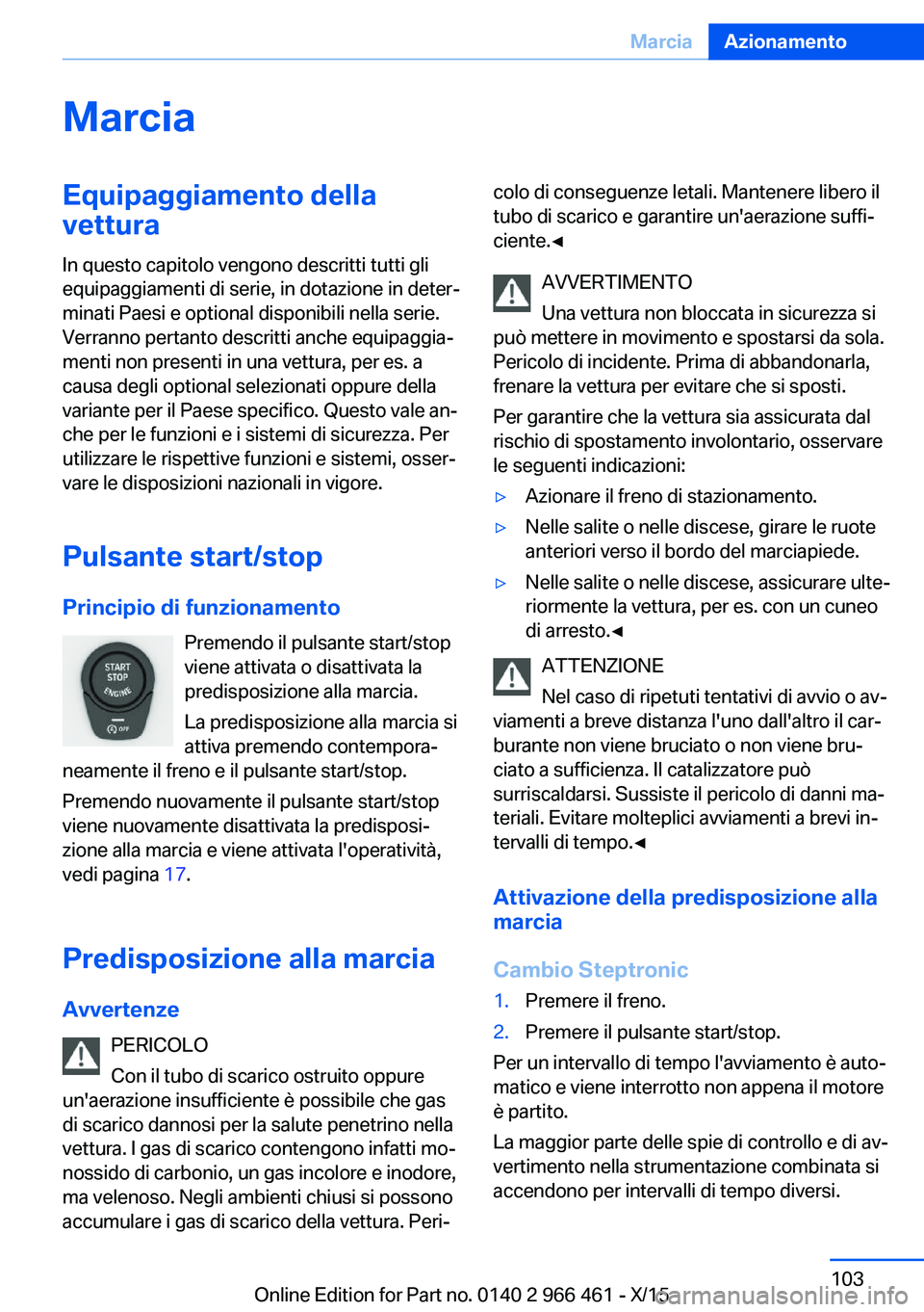 BMW 7 SERIES 2016 Libretti Di Uso E manutenzione (in Italian) MarciaEquipaggiamento della
vettura
In questo capitolo vengono descritti tutti gli
equipaggiamenti di serie, in dotazione in deter‐
minati Paesi e optional disponibili nella serie.
Verranno pertanto BMW 7 SERIES 2016 Libretti Di Uso E manutenzione (in Italian) MarciaEquipaggiamento della
vettura
In questo capitolo vengono descritti tutti gli
equipaggiamenti di serie, in dotazione in deter‐
minati Paesi e optional disponibili nella serie.
Verranno pertanto