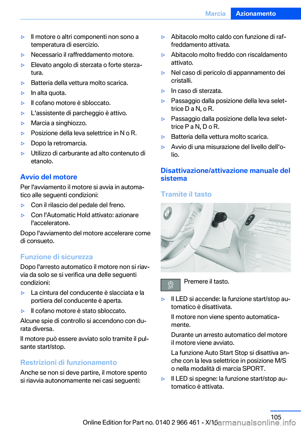 BMW 7 SERIES 2016 Libretti Di Uso E manutenzione (in Italian) ▷Il motore o altri componenti non sono a
temperatura di esercizio.▷Necessario il raffreddamento motore.▷Elevato angolo di sterzata o forte sterza‐
tura.▷Batteria della vettura molto scarica. BMW 7 SERIES 2016 Libretti Di Uso E manutenzione (in Italian) ▷Il motore o altri componenti non sono a
temperatura di esercizio.▷Necessario il raffreddamento motore.▷Elevato angolo di sterzata o forte sterza‐
tura.▷Batteria della vettura molto scarica.