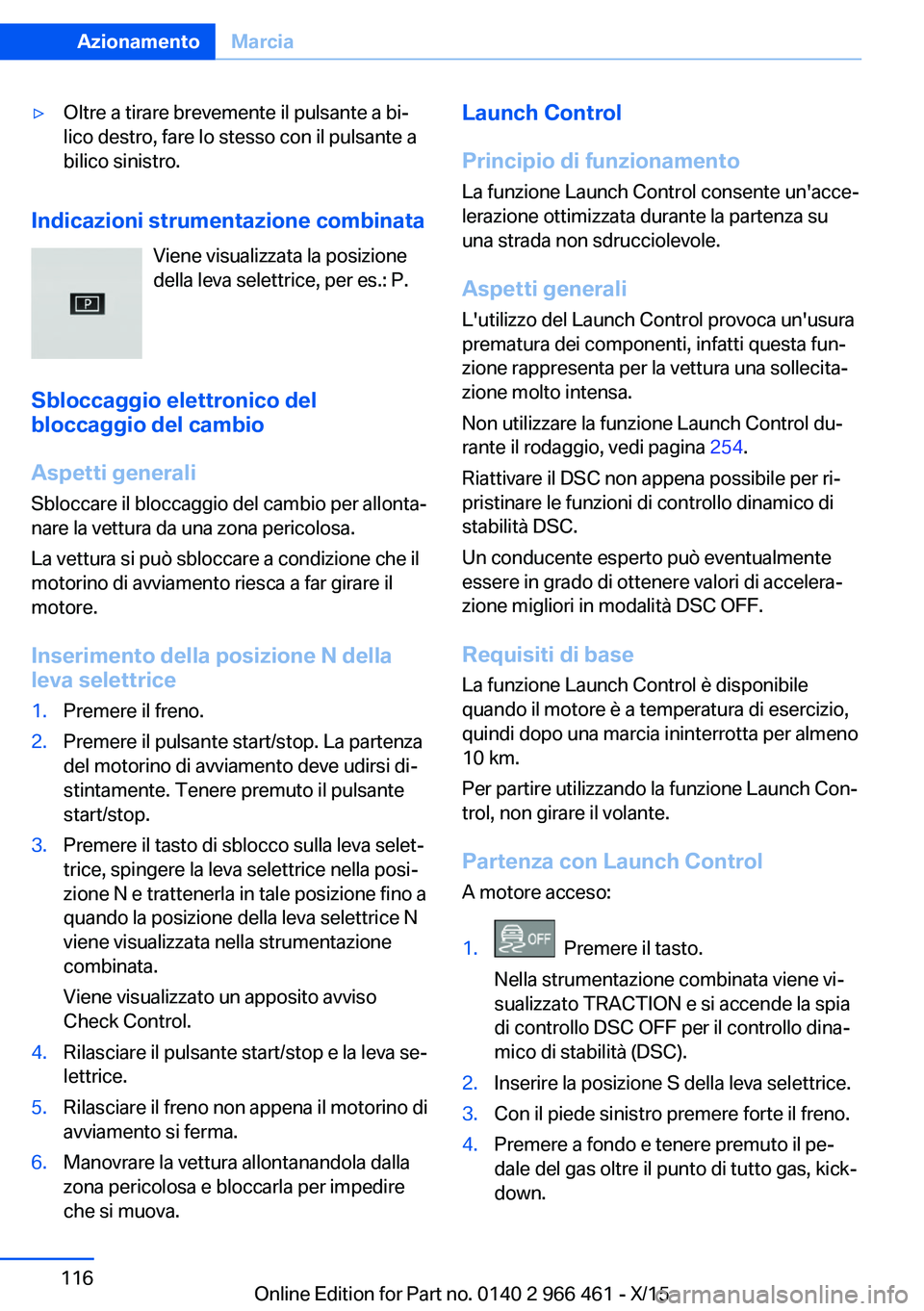 BMW 7 SERIES 2016 Libretti Di Uso E manutenzione (in Italian) ▷Oltre a tirare brevemente il pulsante a bi‐
lico destro, fare lo stesso con il pulsante a
bilico sinistro.
Indicazioni strumentazione combinata
Viene visualizzata la posizione
della leva selettri BMW 7 SERIES 2016 Libretti Di Uso E manutenzione (in Italian) ▷Oltre a tirare brevemente il pulsante a bi‐
lico destro, fare lo stesso con il pulsante a
bilico sinistro.
Indicazioni strumentazione combinata
Viene visualizzata la posizione
della leva selettri