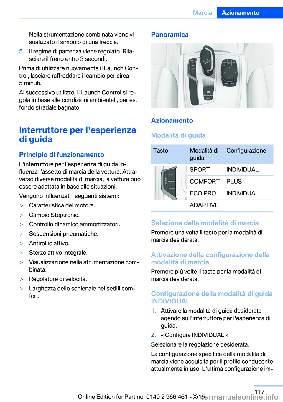 BMW 7 SERIES 2016 Libretti Di Uso E manutenzione (in Italian) Nella strumentazione combinata viene vi‐
sualizzato il simbolo di una freccia.5.Il regime di partenza viene regolato. Rila‐
sciare il freno entro 3 secondi.
Prima di utilizzare nuovamente il Launc BMW 7 SERIES 2016 Libretti Di Uso E manutenzione (in Italian) Nella strumentazione combinata viene vi‐
sualizzato il simbolo di una freccia.5.Il regime di partenza viene regolato. Rila‐
sciare il freno entro 3 secondi.
Prima di utilizzare nuovamente il Launc