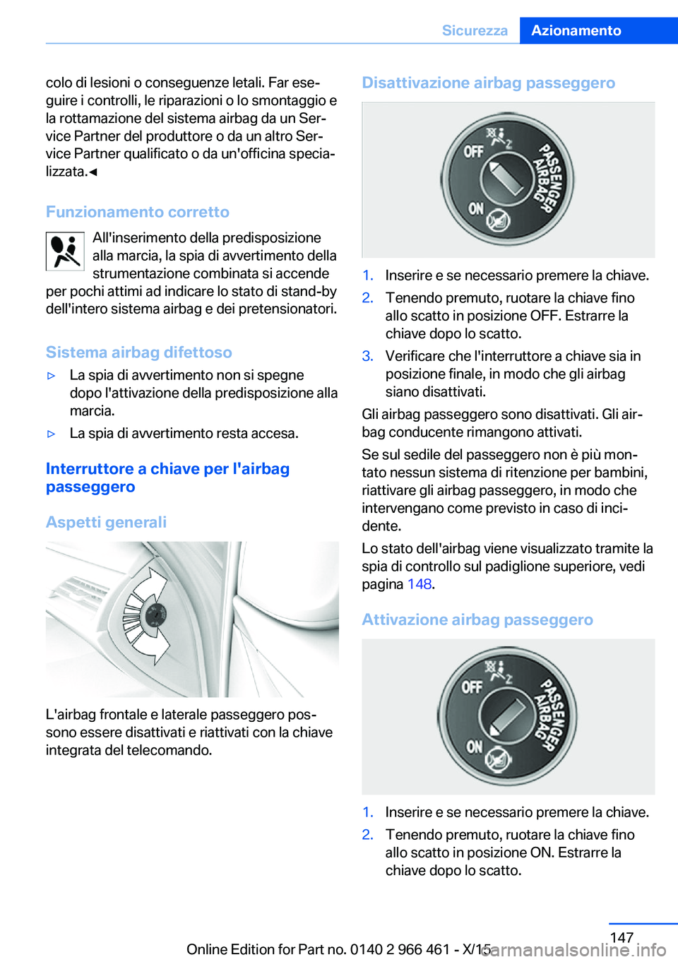 BMW 7 SERIES 2016 Libretti Di Uso E manutenzione (in Italian) colo di lesioni o conseguenze letali. Far ese‐
guire i controlli, le riparazioni o lo smontaggio e
la rottamazione del sistema airbag da un Ser‐
vice Partner del produttore o da un altro Ser‐
vi BMW 7 SERIES 2016 Libretti Di Uso E manutenzione (in Italian) colo di lesioni o conseguenze letali. Far ese‐
guire i controlli, le riparazioni o lo smontaggio e
la rottamazione del sistema airbag da un Ser‐
vice Partner del produttore o da un altro Ser‐
vi