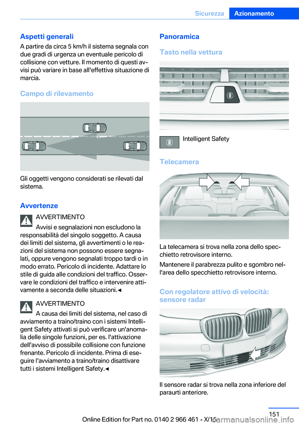 BMW 7 SERIES 2016 Libretti Di Uso E manutenzione (in Italian) Aspetti generaliA partire da circa 5 km/h il sistema segnala con
due gradi di urgenza un eventuale pericolo di
collisione con vetture. Il momento di questi av‐
visi può variare in base all'effe BMW 7 SERIES 2016 Libretti Di Uso E manutenzione (in Italian) Aspetti generaliA partire da circa 5 km/h il sistema segnala con
due gradi di urgenza un eventuale pericolo di
collisione con vetture. Il momento di questi av‐
visi può variare in base all'effe