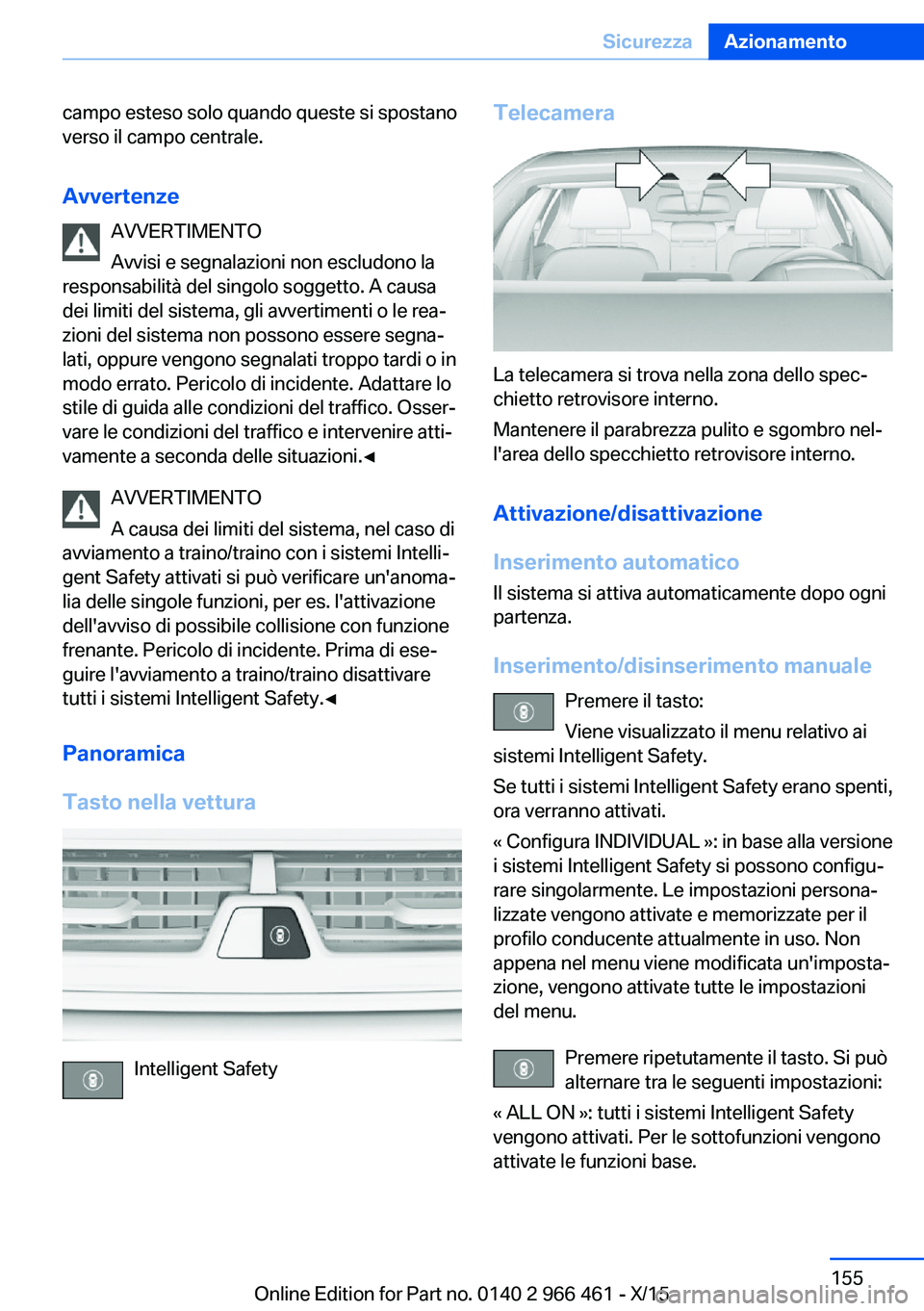 BMW 7 SERIES 2016 Libretti Di Uso E manutenzione (in Italian) campo esteso solo quando queste si spostano
verso il campo centrale.
Avvertenze AVVERTIMENTO
Avvisi e segnalazioni non escludono la
responsabilità del singolo soggetto. A causa dei limiti del sistema BMW 7 SERIES 2016 Libretti Di Uso E manutenzione (in Italian) campo esteso solo quando queste si spostano
verso il campo centrale.
Avvertenze AVVERTIMENTO
Avvisi e segnalazioni non escludono la
responsabilità del singolo soggetto. A causa dei limiti del sistema