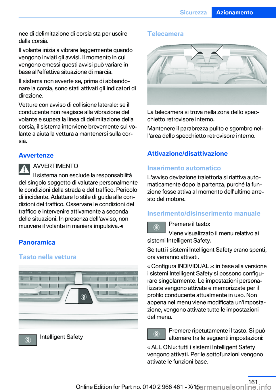 BMW 7 SERIES 2016 Libretti Di Uso E manutenzione (in Italian) nee di delimitazione di corsia sta per uscire
dalla corsia.
Il volante inizia a vibrare leggermente quando
vengono inviati gli avvisi. Il momento in cui
vengono emessi questi avvisi può variare in
ba BMW 7 SERIES 2016 Libretti Di Uso E manutenzione (in Italian) nee di delimitazione di corsia sta per uscire
dalla corsia.
Il volante inizia a vibrare leggermente quando
vengono inviati gli avvisi. Il momento in cui
vengono emessi questi avvisi può variare in
ba