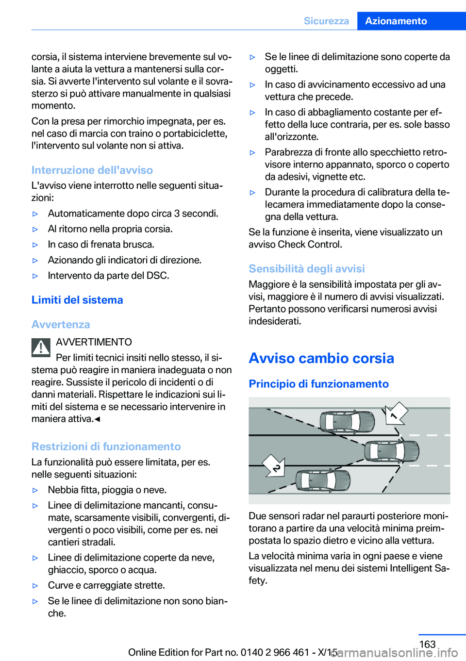 BMW 7 SERIES 2016 Libretti Di Uso E manutenzione (in Italian) corsia, il sistema interviene brevemente sul vo‐
lante a aiuta la vettura a mantenersi sulla cor‐
sia. Si avverte l'intervento sul volante e il sovra‐
sterzo si può attivare manualmente in BMW 7 SERIES 2016 Libretti Di Uso E manutenzione (in Italian) corsia, il sistema interviene brevemente sul vo‐
lante a aiuta la vettura a mantenersi sulla cor‐
sia. Si avverte l'intervento sul volante e il sovra‐
sterzo si può attivare manualmente in