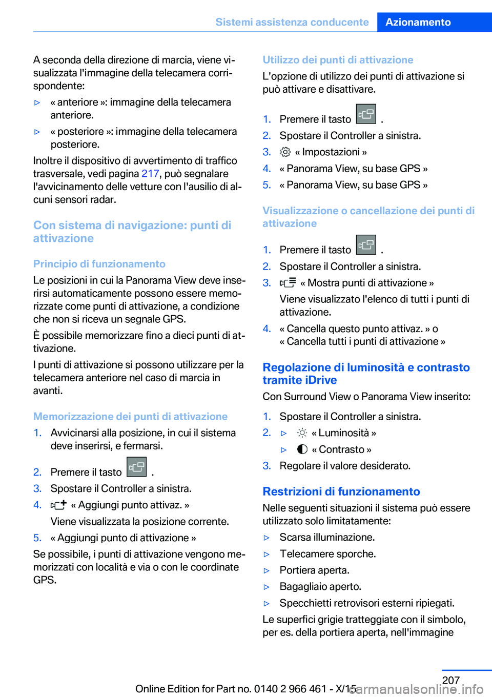 BMW 7 SERIES 2016 Libretti Di Uso E manutenzione (in Italian) A seconda della direzione di marcia, viene vi‐
sualizzata l'immagine della telecamera corri‐
spondente:▷« anteriore »: immagine della telecamera
anteriore.▷« posteriore »: immagine del BMW 7 SERIES 2016 Libretti Di Uso E manutenzione (in Italian) A seconda della direzione di marcia, viene vi‐
sualizzata l'immagine della telecamera corri‐
spondente:▷« anteriore »: immagine della telecamera
anteriore.▷« posteriore »: immagine del