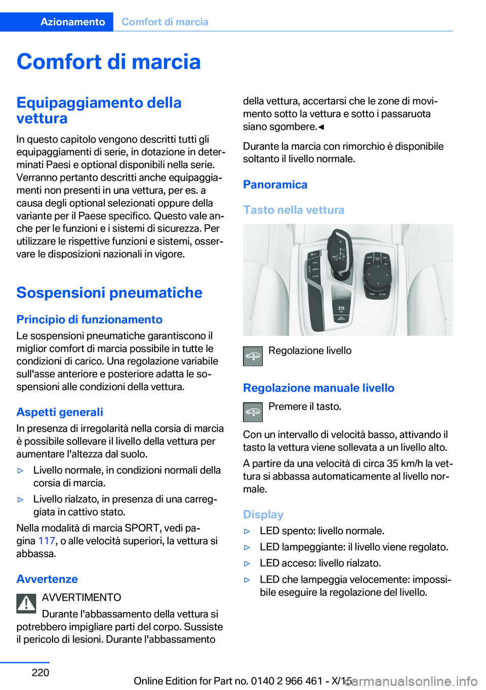BMW 7 SERIES 2016 Libretti Di Uso E manutenzione (in Italian) Comfort di marciaEquipaggiamento dellavettura
In questo capitolo vengono descritti tutti gli
equipaggiamenti di serie, in dotazione in deter‐
minati Paesi e optional disponibili nella serie.
Verrann BMW 7 SERIES 2016 Libretti Di Uso E manutenzione (in Italian) Comfort di marciaEquipaggiamento dellavettura
In questo capitolo vengono descritti tutti gli
equipaggiamenti di serie, in dotazione in deter‐
minati Paesi e optional disponibili nella serie.
Verrann