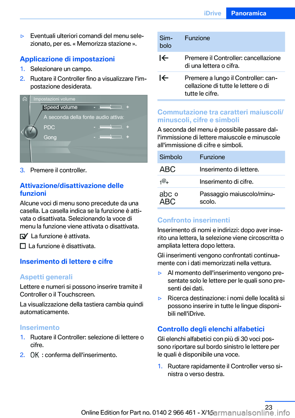 BMW 7 SERIES 2016 Libretti Di Uso E manutenzione (in Italian) ▷Eventuali ulteriori comandi del menu sele‐
zionato, per es. « Memorizza stazione ».
Applicazione di impostazioni
1.Selezionare un campo.2.Ruotare il Controller fino a visualizzare l'im‐
p BMW 7 SERIES 2016 Libretti Di Uso E manutenzione (in Italian) ▷Eventuali ulteriori comandi del menu sele‐
zionato, per es. « Memorizza stazione ».
Applicazione di impostazioni
1.Selezionare un campo.2.Ruotare il Controller fino a visualizzare l'im‐
p