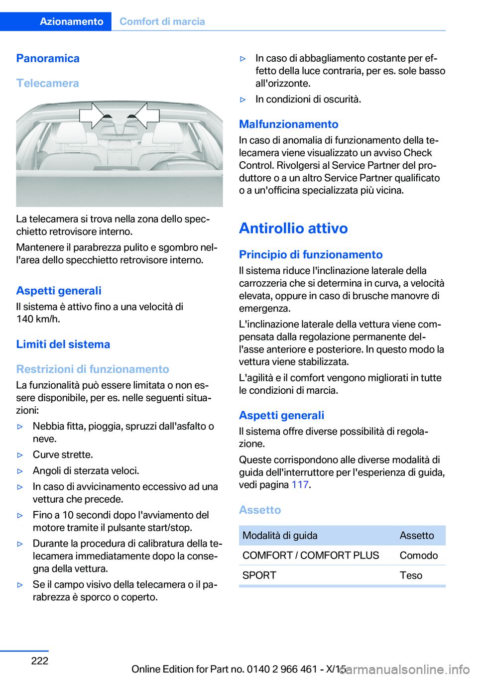 BMW 7 SERIES 2016 Libretti Di Uso E manutenzione (in Italian) Panoramica
Telecamera
La telecamera si trova nella zona dello spec‐
chietto retrovisore interno.
Mantenere il parabrezza pulito e sgombro nel‐
l'area dello specchietto retrovisore interno.
Asp BMW 7 SERIES 2016 Libretti Di Uso E manutenzione (in Italian) Panoramica
Telecamera
La telecamera si trova nella zona dello spec‐
chietto retrovisore interno.
Mantenere il parabrezza pulito e sgombro nel‐
l'area dello specchietto retrovisore interno.
Asp
