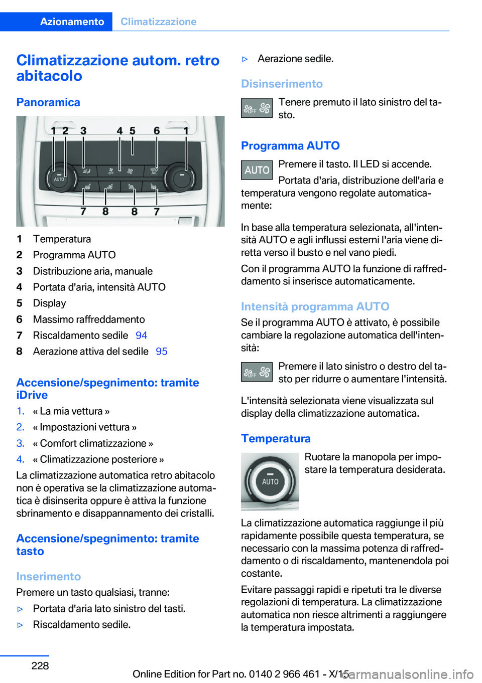 BMW 7 SERIES 2016 Libretti Di Uso E manutenzione (in Italian) Climatizzazione autom. retro
abitacolo
Panoramica1Temperatura2Programma AUTO3Distribuzione aria, manuale4Portata d'aria, intensità AUTO5Display6Massimo raffreddamento7Riscaldamento sedile 9 BMW 7 SERIES 2016 Libretti Di Uso E manutenzione (in Italian) Climatizzazione autom. retro
abitacolo
Panoramica1Temperatura2Programma AUTO3Distribuzione aria, manuale4Portata d'aria, intensità AUTO5Display6Massimo raffreddamento7Riscaldamento sedile 9
