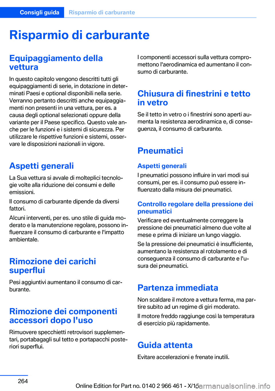 BMW 7 SERIES 2016 Libretti Di Uso E manutenzione (in Italian) Risparmio di carburanteEquipaggiamento della
vettura
In questo capitolo vengono descritti tutti gli
equipaggiamenti di serie, in dotazione in deter‐
minati Paesi e optional disponibili nella serie.
BMW 7 SERIES 2016 Libretti Di Uso E manutenzione (in Italian) Risparmio di carburanteEquipaggiamento della
vettura
In questo capitolo vengono descritti tutti gli
equipaggiamenti di serie, in dotazione in deter‐
minati Paesi e optional disponibili nella serie.