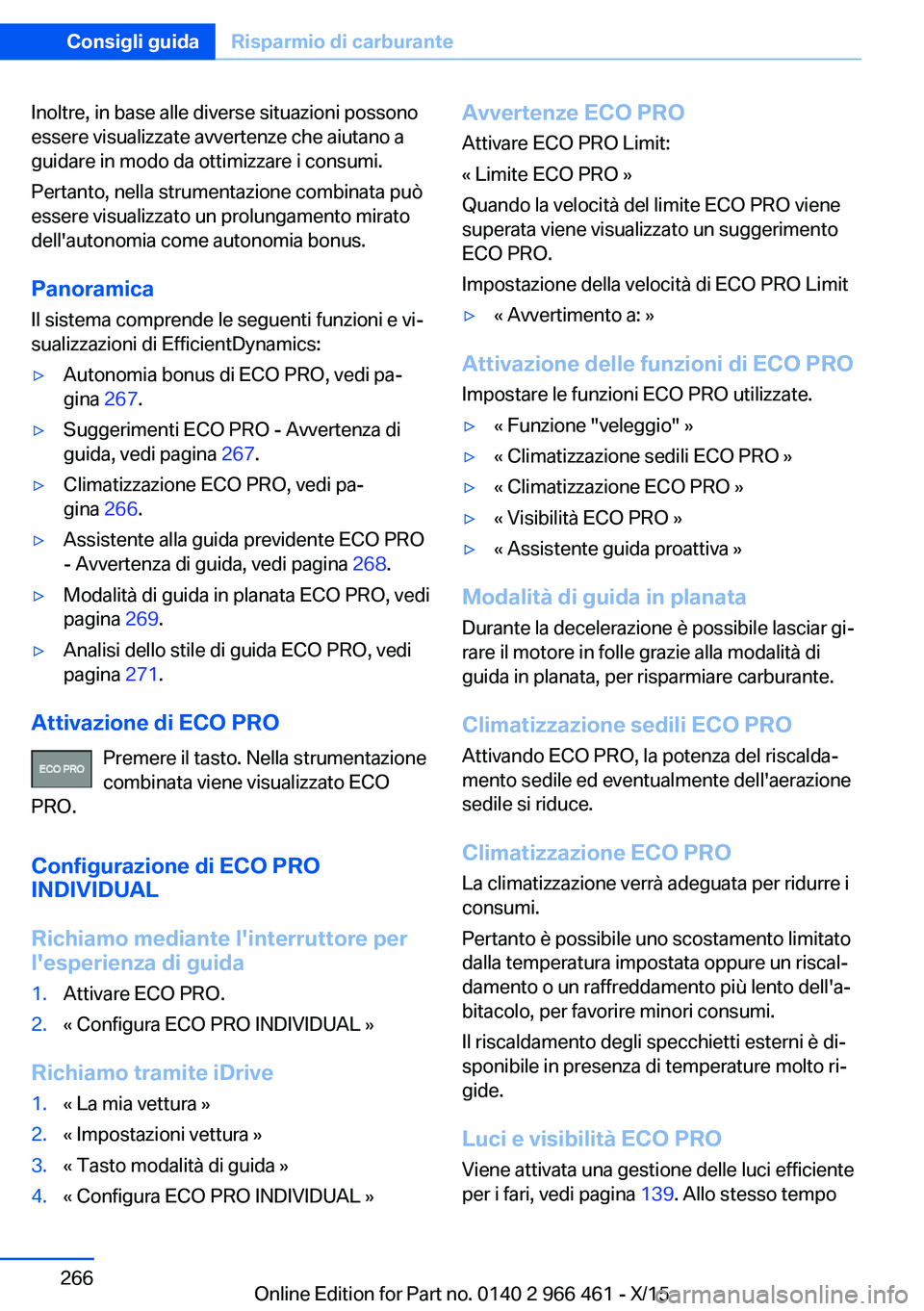 BMW 7 SERIES 2016 Libretti Di Uso E manutenzione (in Italian) Inoltre, in base alle diverse situazioni possono
essere visualizzate avvertenze che aiutano a
guidare in modo da ottimizzare i consumi.
Pertanto, nella strumentazione combinata può
essere visualizzat BMW 7 SERIES 2016 Libretti Di Uso E manutenzione (in Italian) Inoltre, in base alle diverse situazioni possono
essere visualizzate avvertenze che aiutano a
guidare in modo da ottimizzare i consumi.
Pertanto, nella strumentazione combinata può
essere visualizzat