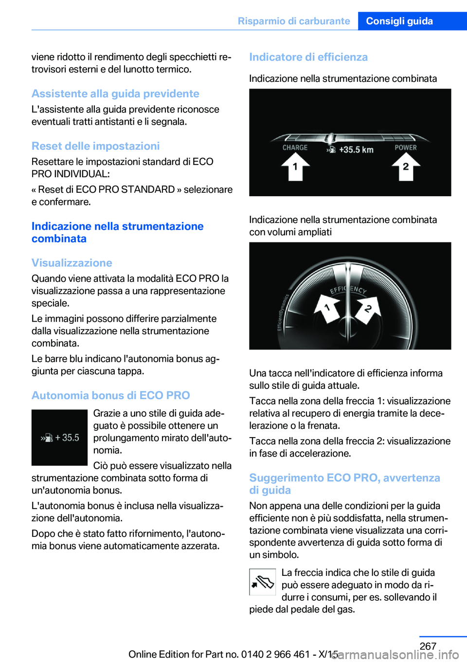 BMW 7 SERIES 2016 Libretti Di Uso E manutenzione (in Italian) viene ridotto il rendimento degli specchietti re‐
trovisori esterni e del lunotto termico.
Assistente alla guida previdente
L'assistente alla guida previdente riconosce
eventuali tratti antistan BMW 7 SERIES 2016 Libretti Di Uso E manutenzione (in Italian) viene ridotto il rendimento degli specchietti re‐
trovisori esterni e del lunotto termico.
Assistente alla guida previdente
L'assistente alla guida previdente riconosce
eventuali tratti antistan