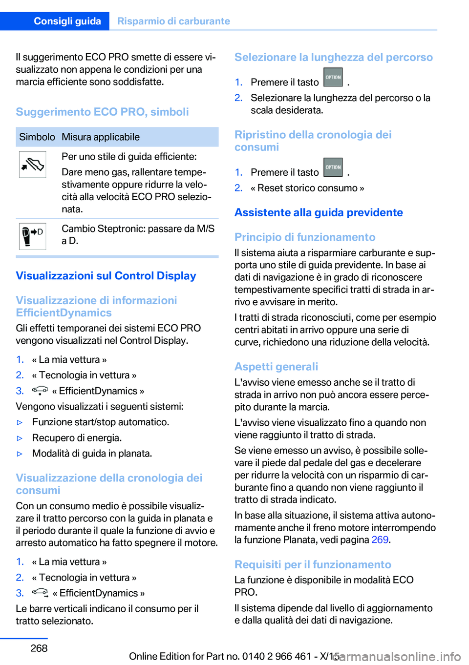 BMW 7 SERIES 2016 Libretti Di Uso E manutenzione (in Italian) Il suggerimento ECO PRO smette di essere vi‐
sualizzato non appena le condizioni per una
marcia efficiente sono soddisfatte.
Suggerimento ECO PRO, simboliSimboloMisura applicabilePer uno stile di gu BMW 7 SERIES 2016 Libretti Di Uso E manutenzione (in Italian) Il suggerimento ECO PRO smette di essere vi‐
sualizzato non appena le condizioni per una
marcia efficiente sono soddisfatte.
Suggerimento ECO PRO, simboliSimboloMisura applicabilePer uno stile di gu