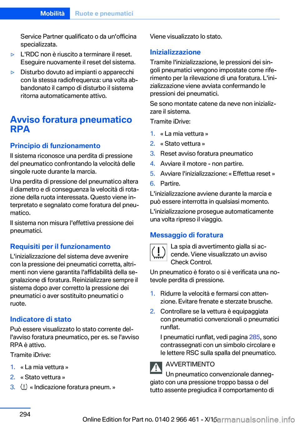 BMW 7 SERIES 2016 Libretti Di Uso E manutenzione (in Italian) Service Partner qualificato o da un'officina
specializzata.▷L'RDC non è riuscito a terminare il reset.
Eseguire nuovamente il reset del sistema.▷Disturbo dovuto ad impianti o apparecchi
c BMW 7 SERIES 2016 Libretti Di Uso E manutenzione (in Italian) Service Partner qualificato o da un'officina
specializzata.▷L'RDC non è riuscito a terminare il reset.
Eseguire nuovamente il reset del sistema.▷Disturbo dovuto ad impianti o apparecchi
c