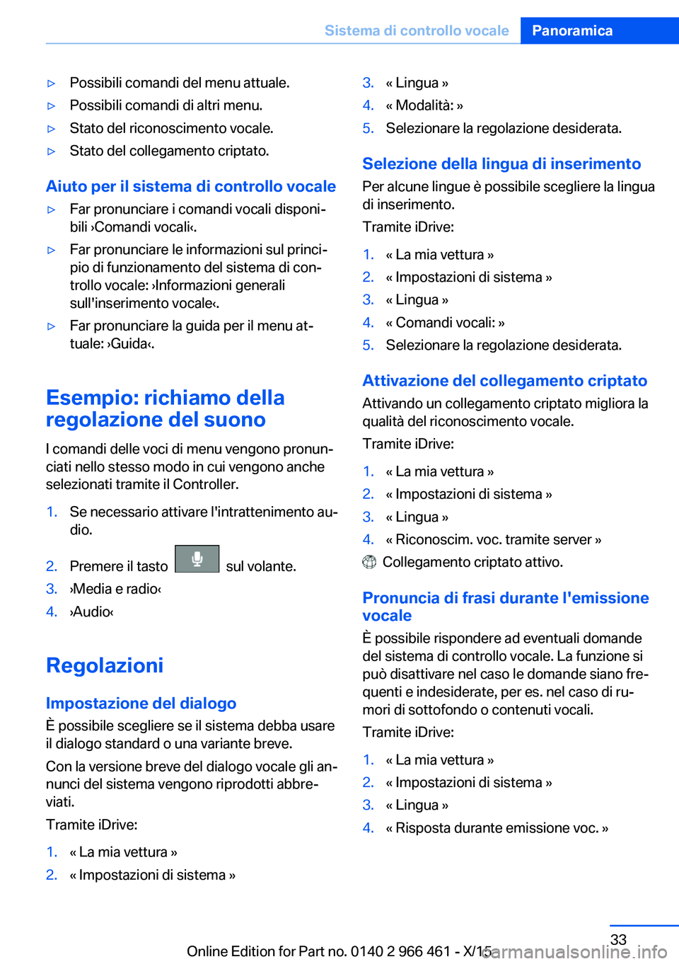 BMW 7 SERIES 2016 Libretti Di Uso E manutenzione (in Italian) ▷Possibili comandi del menu attuale.▷Possibili comandi di altri menu.▷Stato del riconoscimento vocale.▷Stato del collegamento criptato.
Aiuto per il sistema di controllo vocale
▷Far pronunci BMW 7 SERIES 2016 Libretti Di Uso E manutenzione (in Italian) ▷Possibili comandi del menu attuale.▷Possibili comandi di altri menu.▷Stato del riconoscimento vocale.▷Stato del collegamento criptato.
Aiuto per il sistema di controllo vocale
▷Far pronunci